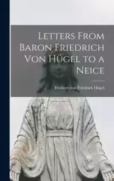 Letters From Baron Friedrich Von Hügel to a Neice