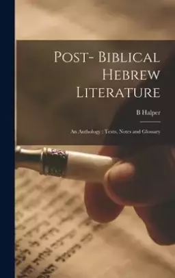Post- Biblical Hebrew Literature: an Anthology: Texts, Notes and Glossary