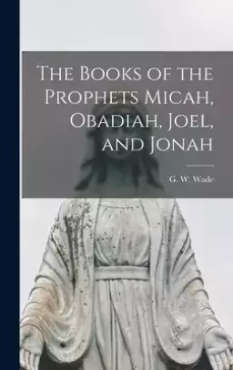 The Books of the Prophets Micah, Obadiah, Joel, and Jonah
