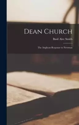 Dean Church: the Anglican Response to Newman