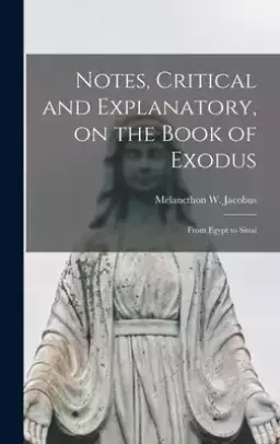 Notes, Critical and Explanatory, on the Book of Exodus : From Egypt to Sinai