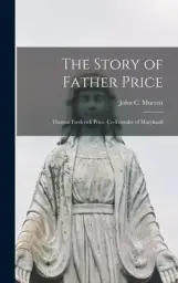 The Story of Father Price: Thomas Frederick Price, Co-founder of Maryknoll