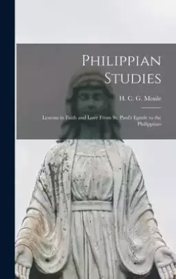Philippian Studies : Lessons in Faith and Love From St. Paul's Epistle to the Philippians