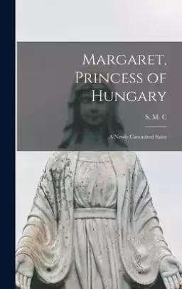 Margaret, Princess of Hungary: a Newly Canonized Saint