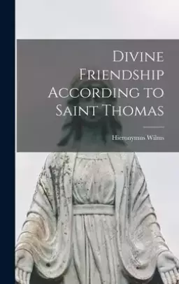 Divine Friendship According to Saint Thomas
