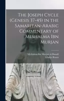 The Joseph Cycle (Genesis 37-45) in the Samaritan-Arabic Commentary of Meshalma Ibn Murjan