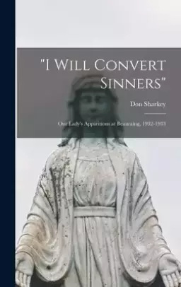 "I Will Convert Sinners": Our Lady's Apparitions at Beauraing, 1932-1933