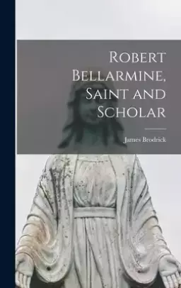 Robert Bellarmine, Saint and Scholar