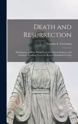 Death and Resurrection; Meditations on Holy Week From the Church Fathers, With Scripture Readings From the Revised Standard Version