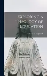 Exploring a Theology of Education