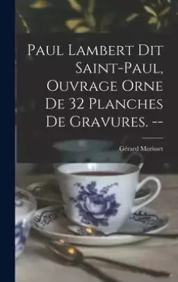 Paul Lambert Dit Saint-Paul, Ouvrage Orne De 32 Planches De Gravures.
