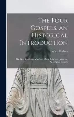 The Four Gospels, an Historical Introduction: the Oral Tradition; Matthew, Mark, Luke, and John; the Apocryphal Gospels