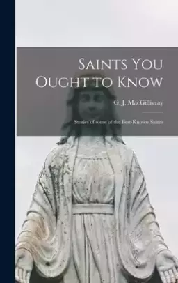 Saints You Ought to Know: Stories of Some of the Best-known Saints