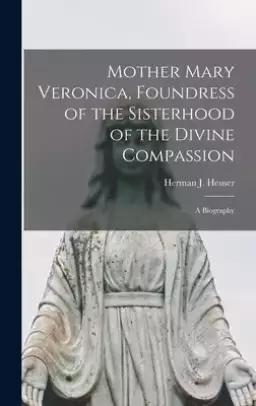 Mother Mary Veronica, Foundress of the Sisterhood of the Divine Compassion : a Biography