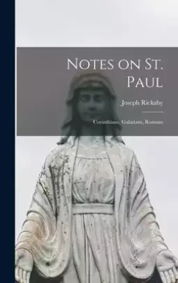 Notes on St. Paul [microform] : Corinthians, Galatians, Romans