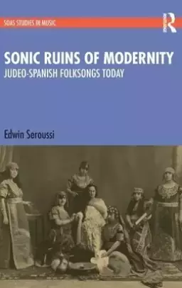 Sonic Ruins of Modernity: Judeo-Spanish Folksongs Today