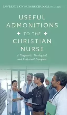 Useful Admonitions to the Christian Nurse: A Pragmatic, Theological, and Empirical Equipoise