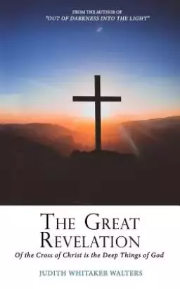 The Great Revelation of the Cross of Christ: Is the Deep Things of God