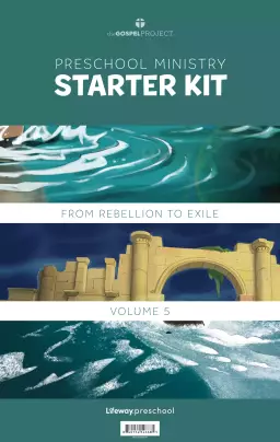 Gospel Project for Preschool: Preschool Ministry Starter Kit - Volume 5: From Rebellion to Exile