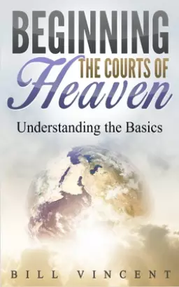 Beginning the Courts of Heaven: Understanding the Basics