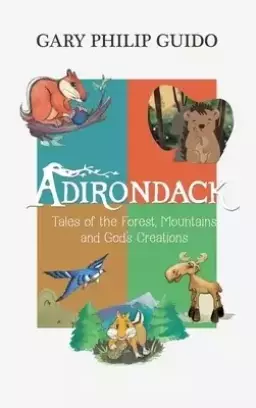 Adirondack: Tales of the Forest, Mountains, and God's Creations