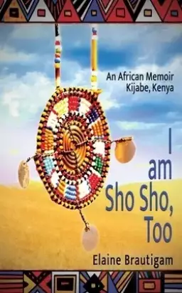 I am Sho Sho, Too: An African Memoir: Kijabe, Kenya