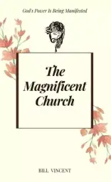 The Magnificent Church: God's Power Is Being Manifested