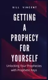 Getting a Prophecy for Yourself: Unlocking Your Prophecies with Prophetic Keys