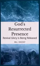 God's Resurrected Presence: Revival Glory is Being Released