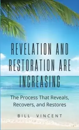 Revelation and Restoration Are Increasing: The Process That Reveals, Recovers, and Restores
