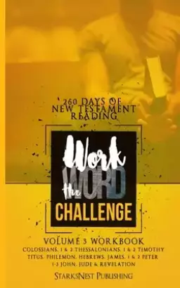 Work the Word Challenge Workbook- Volume 3: 260 Days of New Testament Reading (Colossians through Revelation)