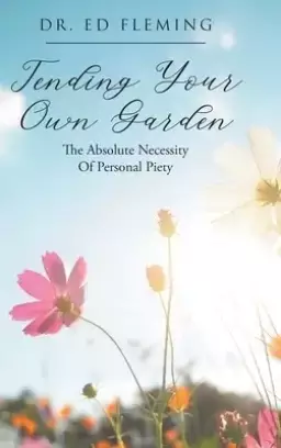 Tending Your Own Garden: The Absolute Necessity of Personal Piety