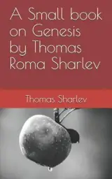 A Small book on Genesis by Thomas Roma Sharlev