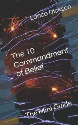 The 10 Commandment of Belief: The Mini Guide