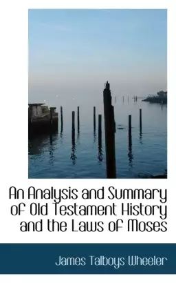 An Analysis and Summary of Old Testament History and the Laws of Moses