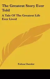 The Greatest Story Ever Told: A Tale Of The Greatest Life Ever Lived