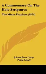 A Commentary On The Holy Scriptures: The Minor Prophets (1874)