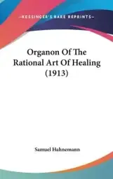 Organon Of The Rational Art Of Healing (1913)