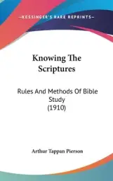 Knowing The Scriptures: Rules And Methods Of Bible Study (1910)