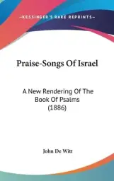 Praise-Songs Of Israel: A New Rendering Of The Book Of Psalms (1886)