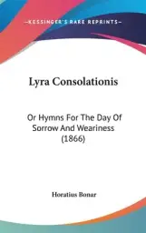 Lyra Consolationis: Or Hymns For The Day Of Sorrow And Weariness (1866)