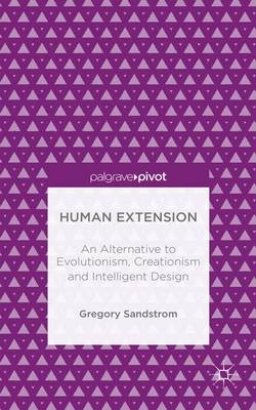 Human Extension: an Alternative to Evolutionism, Creationism and Intelligent Design