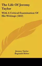 The Life Of Jeremy Taylor: With A Critical Examination Of His Writings (1832)