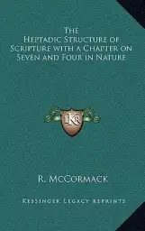 The Heptadic Structure of Scripture with a Chapter on Seven and Four in Nature