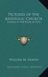 Pictures of the Apostolic Church: Studies in the Book of Acts