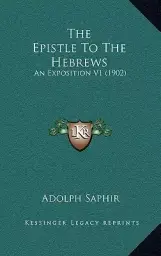 The Epistle To The Hebrews: An Exposition V1 (1902)
