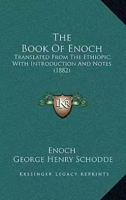 The Book Of Enoch: Translated From The Ethiopic, With Introduction And Notes (1882)