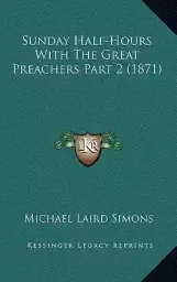 Sunday Half-Hours With The Great Preachers Part 2 (1871)