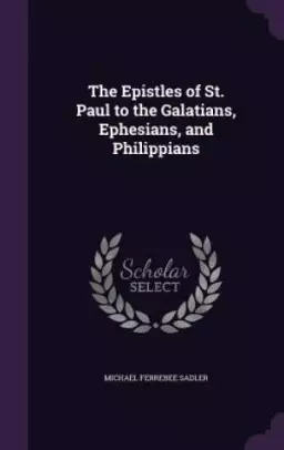 The Epistles of St. Paul to the Galatians, Ephesians, and Philippians