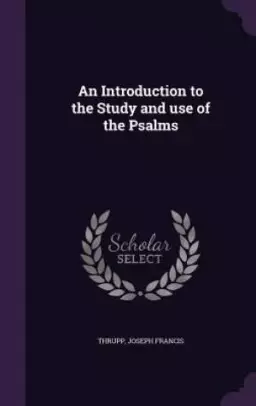 An Introduction to the Study and Use of the Psalms